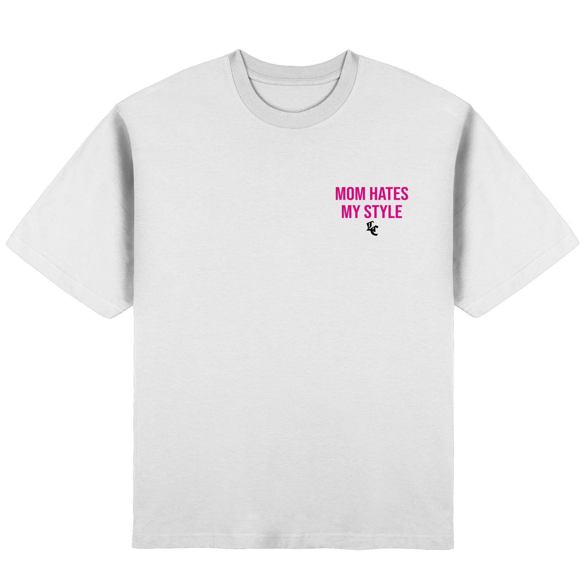 MOM HATES MY STYLE TEE